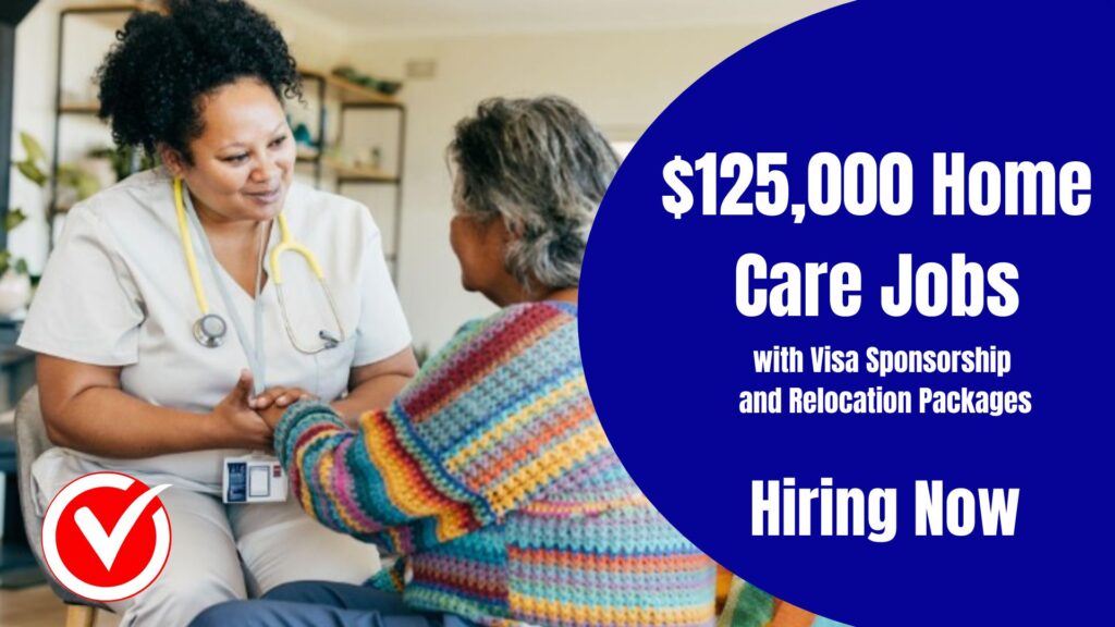 $125,000 Home Care Jobs with Visa Sponsorship and Relocation Packages (Hiring Now 2026)